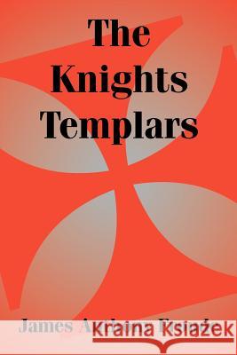 The Knights Templars James Anthony Froude 9781410206978