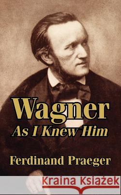 Wagner As I Knew Him Ferdinand Praeger 9781410207715 University Press of the Pacific
