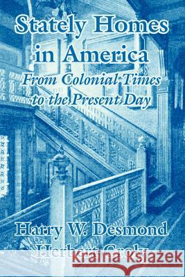 Stately Homes in America: From Colonial Times to the Present Day Desmond, Harry W. 9781410207906 University Press of the Pacific