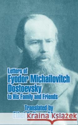 Letters of Fyodor Michailovitch Dostoevsky to His Family and Friends Ethel Colburn Mayne 9781410208156 University Press of the Pacific