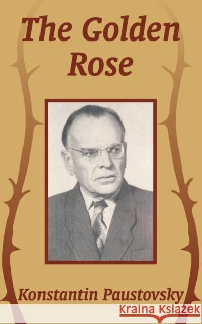 The Golden Rose Konstantin Paustovsky 9781410208392 University Press of the Pacific