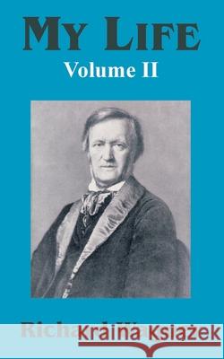 My Life (Volume II) Richard Wagner 9781410208880 University Press of the Pacific