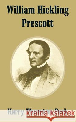 William Hickling Prescott Harry Thurston Peck 9781410209382 University Press of the Pacific