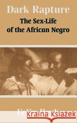 Dark Rapture: The Sex-Life of the African Negro Bryk, Felix 9781410209436 University Press of the Pacific