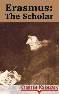 Erasmus: The Scholar John Alfred Faulkner 9781410209443