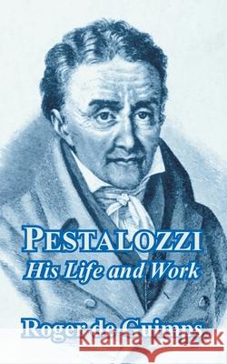 Pestalozzi: His Life and Work de Guimps, Roger 9781410209511 University Press of the Pacific