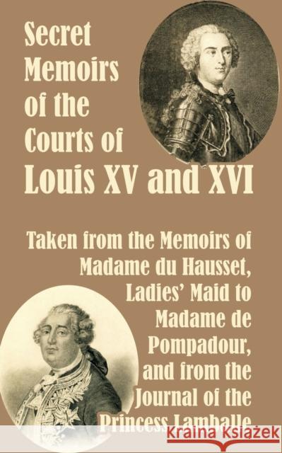 Secret Memoirs of the Courts of Louis XV and XVI Madame Du Hausset                        Princess Lamballe 9781410209764 University Press of the Pacific