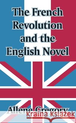 The French Revolution and the English Novel Allene Gregory 9781410209887 University Press of the Pacific
