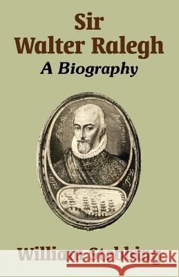 Sir Walter Ralegh: A Biography Stebbing, William 9781410209955 University Press of the Pacific