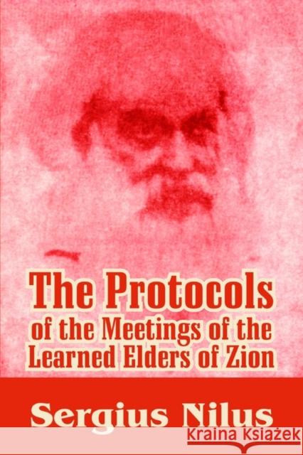 The Protocols of the Meetings of the Learned Elders of Zion with Preface and Explanatory Notes Sergius Nilus Victor E. Marsden Henry Ford 9781410210210 University Press of the Pacific