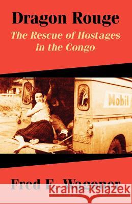Dragon Rouge: The Rescue of Hostages in the Congo Wagoner, Fred E. 9781410210579 University Press of the Pacific
