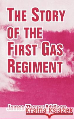 The Story of the First Gas Regiment James Thayer Addison 9781410211149 University Press of the Pacific