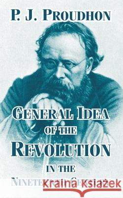 General Idea of the Revolution in the Nineteenth Century P. J. Proudhon 9781410211231 University Press of the Pacific