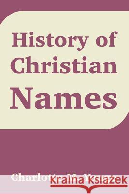 History of Christian Names Charlotte Mary Yonge 9781410211392 University Press of the Pacific