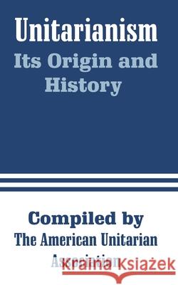 Unitarianism: Its Origin and History Spaulding, H. G. 9781410211408 University Press of the Pacific