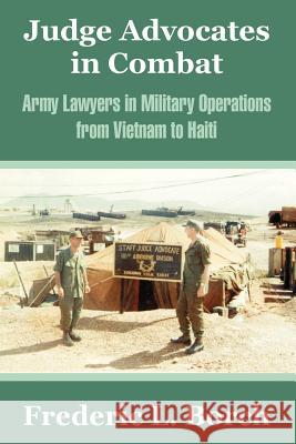 Judge Advocates in Combat: Army Lawyers in Military Operations from Vietnam to Haiti Borch, Frederic L. 9781410211453 University Press of the Pacific