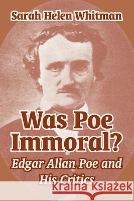 Was Poe Immoral?: Edgar Allan Poe and His Critics Whitman, Sarah Helen 9781410211484