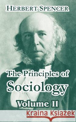 The Principles of Sociology, Volume II Herbert Spencer 9781410211859 University Press of the Pacific