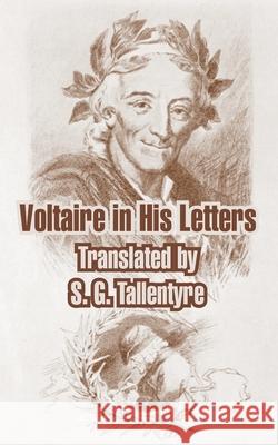 Voltaire in His Letters Voltaire                                 S. G. Tallentyre 9781410211958 University Press of the Pacific