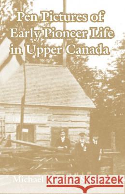Pen Pictures of Early Pioneer Life in Upper Canada Michael Gonder Scherck 9781410212092 University Press of the Pacific