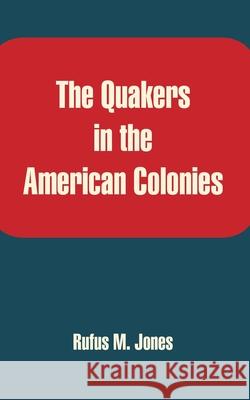 The Quakers in the American Colonies Rufus M. Jones Isaac Sharpless 9781410212559 University Press of the Pacific