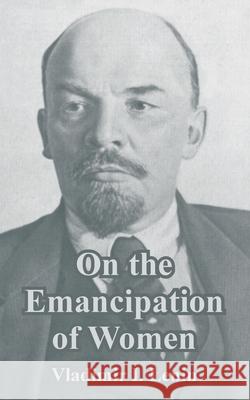 On the Emancipation of Women Vladimir Ilich Lenin 9781410212603