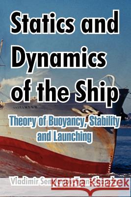 Statics and Dynamics of the Ship: Theory of Buoyancy, Stability and Launching Semyonov-Tyan-Shansky, Vladimir 9781410212887