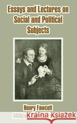 Essays and Lectures on Social and Political Subjects Henry Fawcett Millicent Garrett Fawcett 9781410212924 University Press of the Pacific