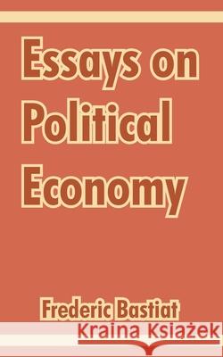 Essays on Political Economy Frederic Bastiat 9781410213075 University Press of the Pacific