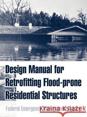 Design Manual for Retrofitting Flood-prone Residential Structures Federal Emergency Management Agency 9781410213129 University Press of the Pacific