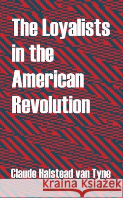 The Loyalists in the American Revolution Claude Halstead Va 9781410213167 University Press of the Pacific