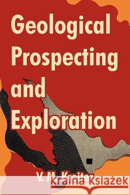 Geological Prospecting and Exploration V. M. Kreiter 9781410213235
