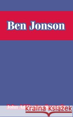 Ben Jonson John Addington Symonds 9781410213297 University Press of the Pacific