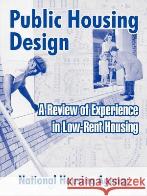 Public Housing Design: A Review of Experience in Low-Rent Housing National Housing Agency 9781410213327 University Press of the Pacific