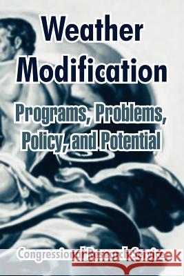 Weather Modification: Programs, Problems, Policy, and Potential Congressional Research Service 9781410213525 University Press of the Pacific