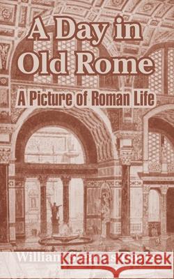 A Day in Old Rome: A Picture of Roman Life Davis, William Stearns 9781410213631 University Press of the Pacific