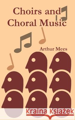Choirs and Choral Music Arthur Mees 9781410213655 University Press of the Pacific