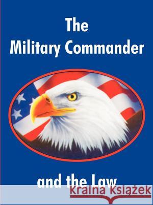 The Military Commander and the Law Air Force Judge Advocate General School 9781410213693