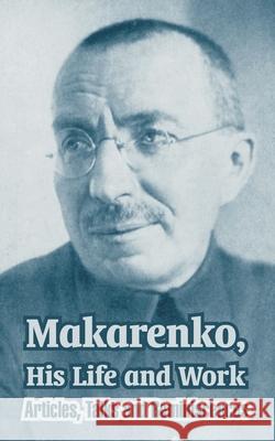 Makarenko, His Life and Work: Articles, Talks and Reminiscences Makarenko, Anton 9781410213938 University Press of the Pacific