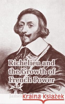 Richelieu and the Growth of French Power James Breck Perkins 9781410213976 University Press of the Pacific