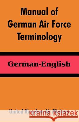 Manual of German Air Force Terminology: German-English United Kingdom Air Ministry 9781410213990 University Press of the Pacific