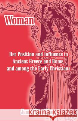 Woman; Her Position and Influence in Ancient Greece and Rome, and among the Early Christians James Donaldson 9781410214928
