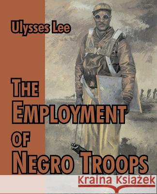 The Employment of Negro Troops Ulysses Lee 9781410214966 University Press of the Pacific