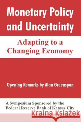Monetary Policy and Uncertainty: Adapting to a Changing Economy Federal Reserve Bank of Kansas City 9781410214973 University Press of the Pacific