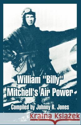 William Billy Mitchell's Air Power Johnny R. Jones 9781410215574