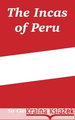 The Incas of Peru Clements R. Markham 9781410215598 University Press of the Pacific