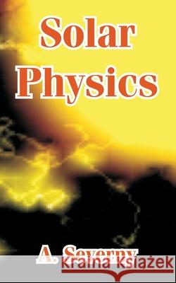 Solar Physics A. Severny 9781410215659 University Press of the Pacific