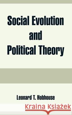 Social Evolution and Political Theory Leonard Trelawney Hobhouse 9781410215819 University Press of the Pacific