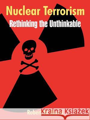 Nuclear Terrorism: Rethinking the Unthinkable Marrs, Robert W. 9781410216021 University Press of the Pacific