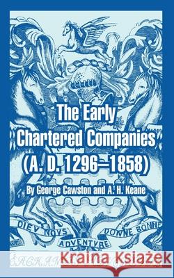 The Early Chartered Companies: (A. D. 1296--1858) Cawston, George 9781410216786 University Press of the Pacific